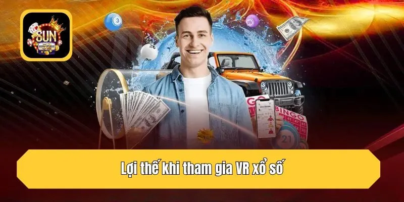 Lợi thế khi tham gia VR xổ số