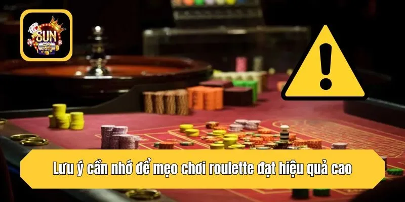 Lưu ý cần nhớ để mẹo chơi roulette đạt hiệu quả cao