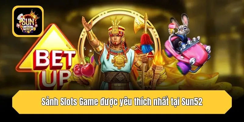 Sảnh Slots Game được yêu thích nhất tại Sun52