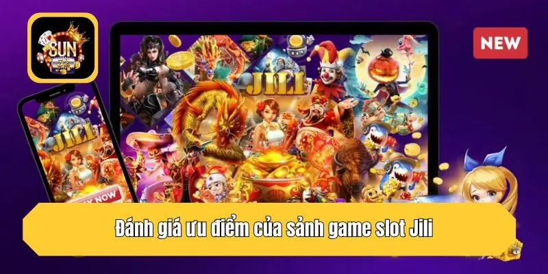 Đánh giá ưu điểm của sảnh game slot Jili